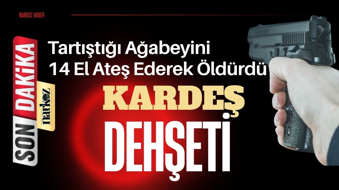 Gaziantep’te Kardeş Dehşeti Tartıştığı Ağabeyini 14 El Ateş Ederek Öldürdü