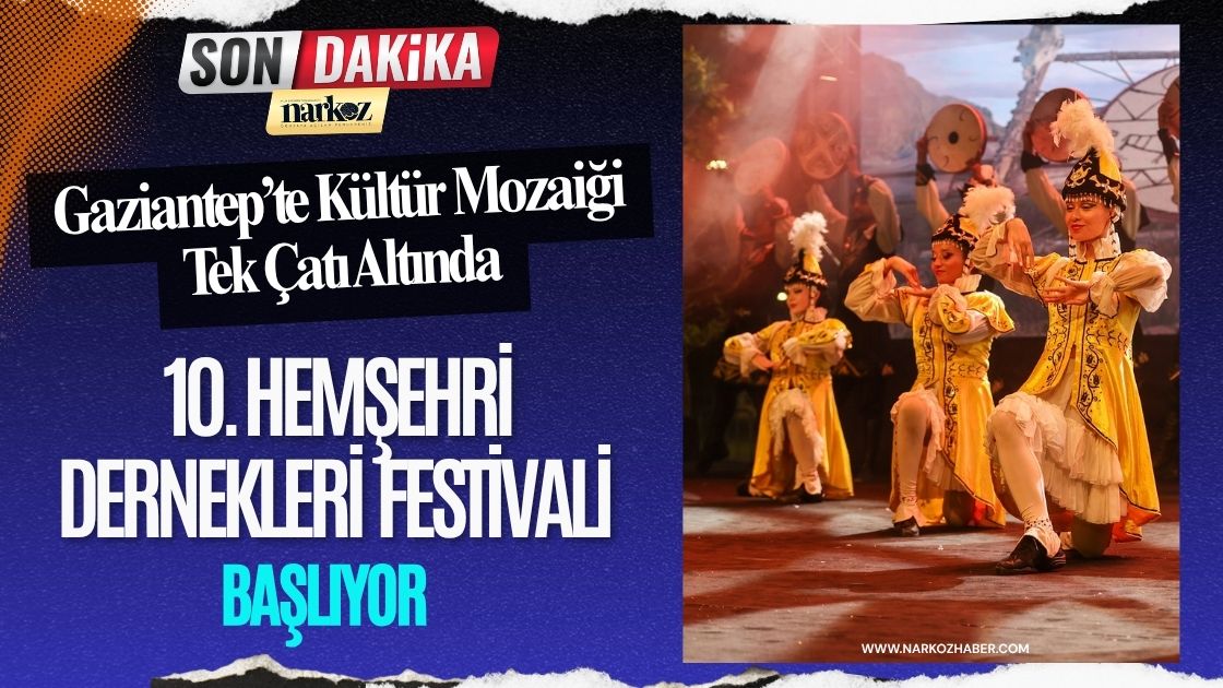 Gaziantep’te Kültür Mozaiği Tek Çatı Altında 10. Hemşehri Dernekleri Festivali Başlıyor