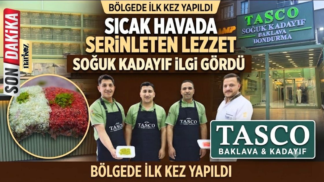 Gaziantep'te sıcak havada serinleten lezzet TASCO Baklava & Kadayıf