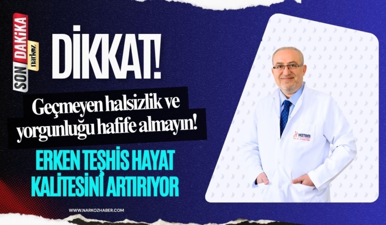 Geçmeyen halsizlik ve yorgunluğu hafife almayın!