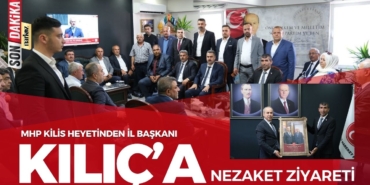 MHP Kilis Heyetinden İl Başkanı Kılıç’a Nezaket Ziyareti
