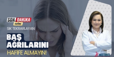 Sık Tekrarlayan Baş Ağrılarını Hafife Almayın!
