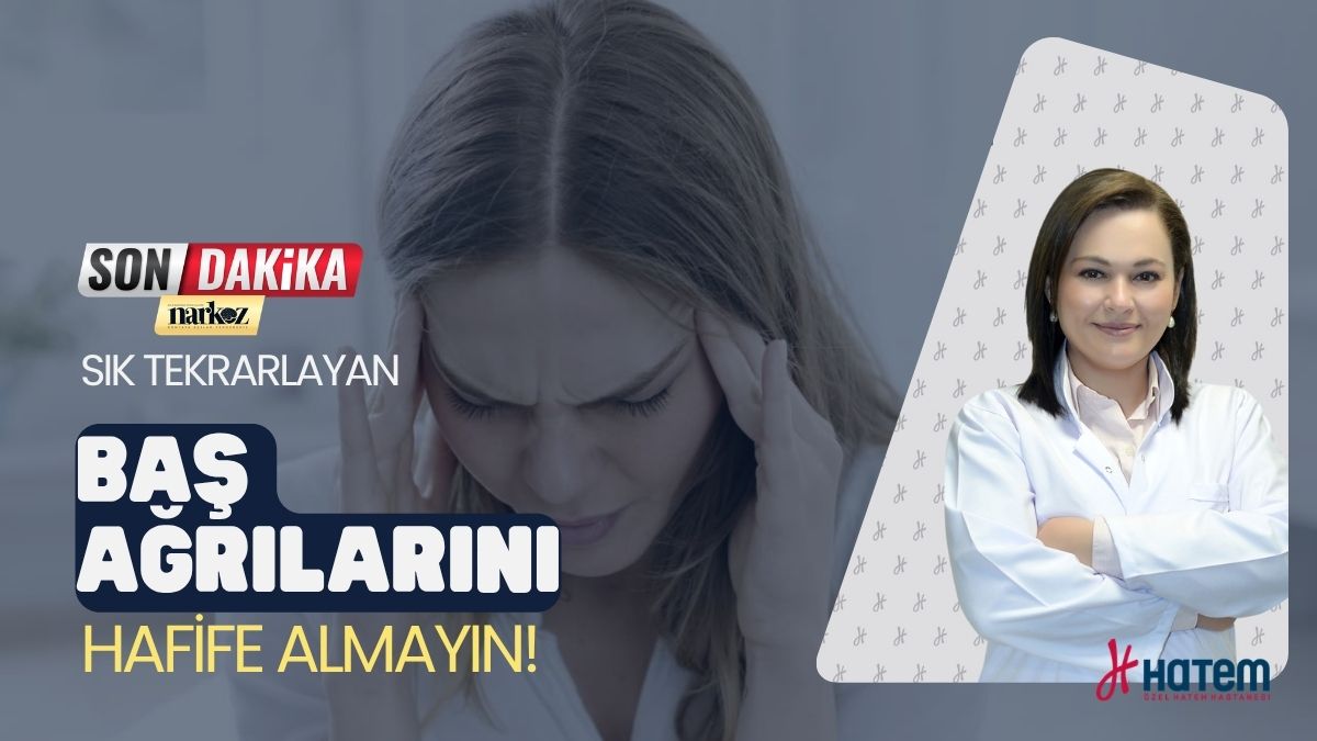 Sık Tekrarlayan Baş Ağrılarını Hafife Almayın!