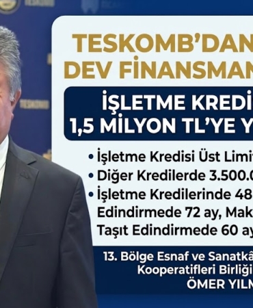 TESKOMB’dan Esnafa Dev Finansman Müjdesi İşletme Kredisi Limiti 1,5 Milyon TL’ye Yükseltildi