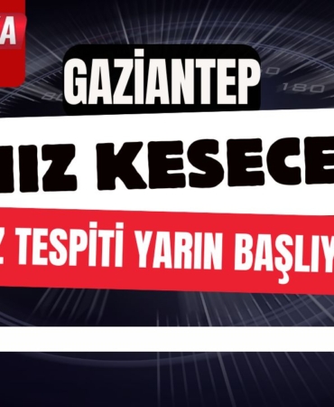 Gaziantep Hız Kesecek: Hız Tespiti Yarın Başlıyor!