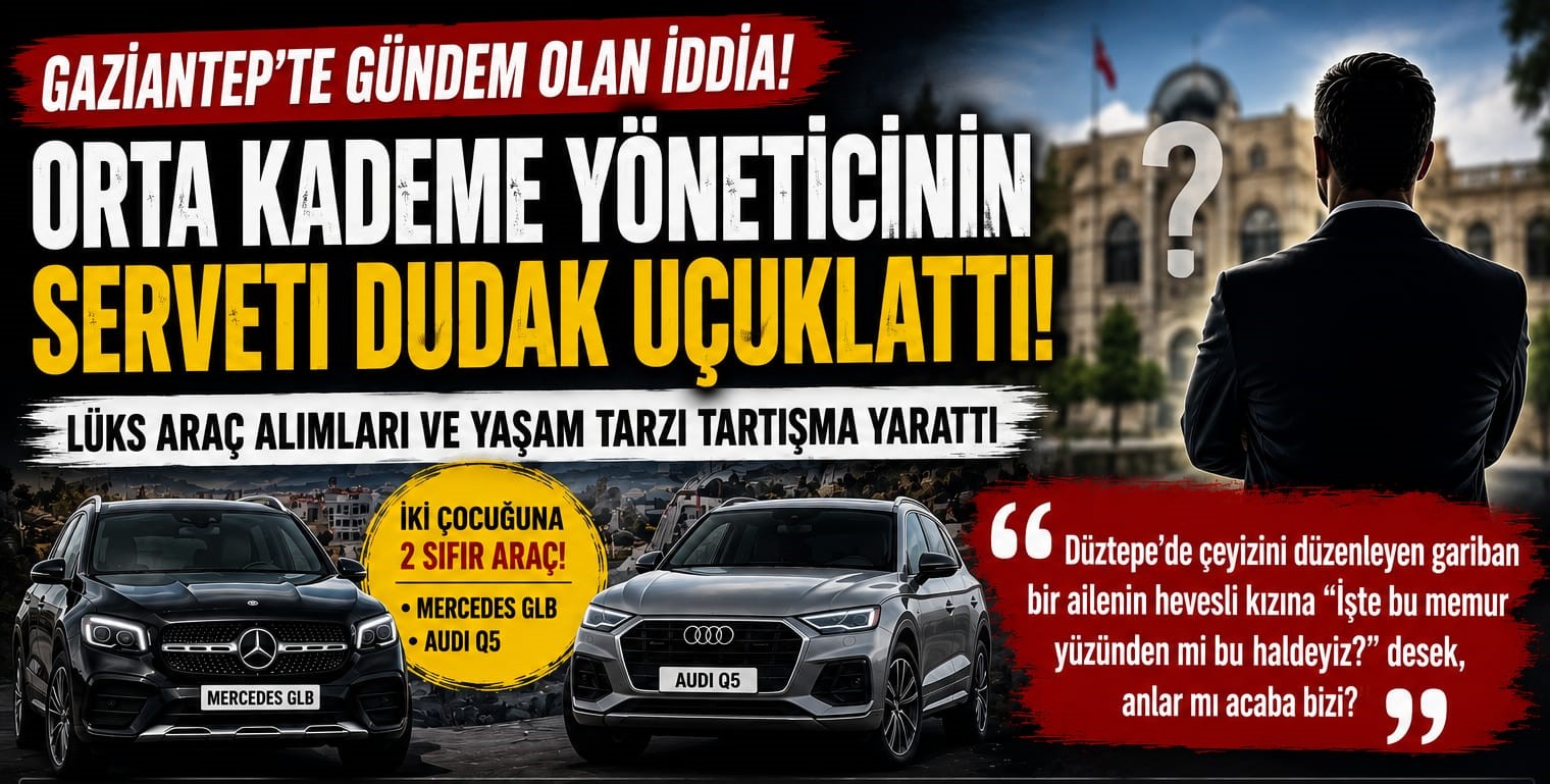 Gaziantep'te Dikkat Çeken İddia: "Orta Kademe Bir Yöneticinin Serveti Dudak Uçuklattı"