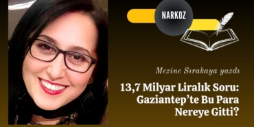 13,7 Milyar Liralık Soru Gaziantep’te Bu Para Nereye Gitti