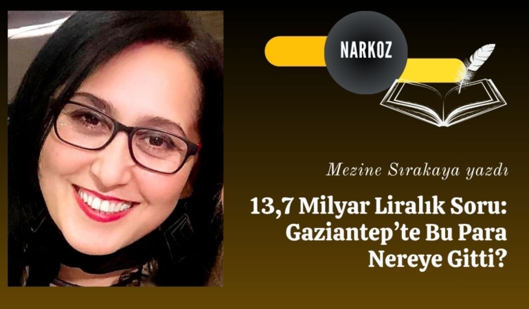 13,7 Milyar Liralık Soru Gaziantep’te Bu Para Nereye Gitti