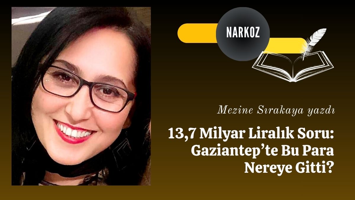 13,7 Milyar Liralık Soru Gaziantep’te Bu Para Nereye Gitti