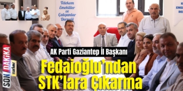 AK Parti Gaziantep İl Başkanı Fedaioğlu’ndan STK’lara Çıkarma Ortak Akılla Gaziantep İçin Çalışıyoruz
