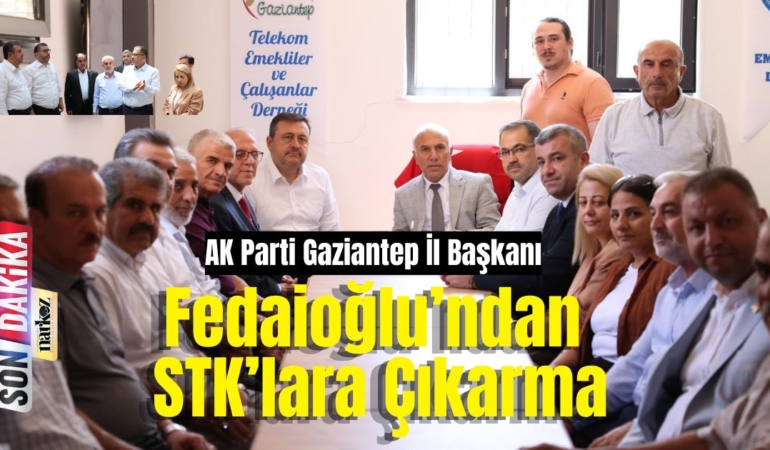 AK Parti Gaziantep İl Başkanı Fedaioğlu’ndan STK’lara Çıkarma Ortak Akılla Gaziantep İçin Çalışıyoruz