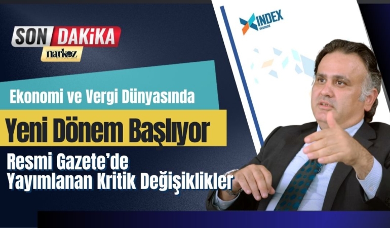 Ekonomi ve Vergi Dünyasında Yeni Dönem Resmi Gazete’de Yayımlanan Kritik Değişiklikler