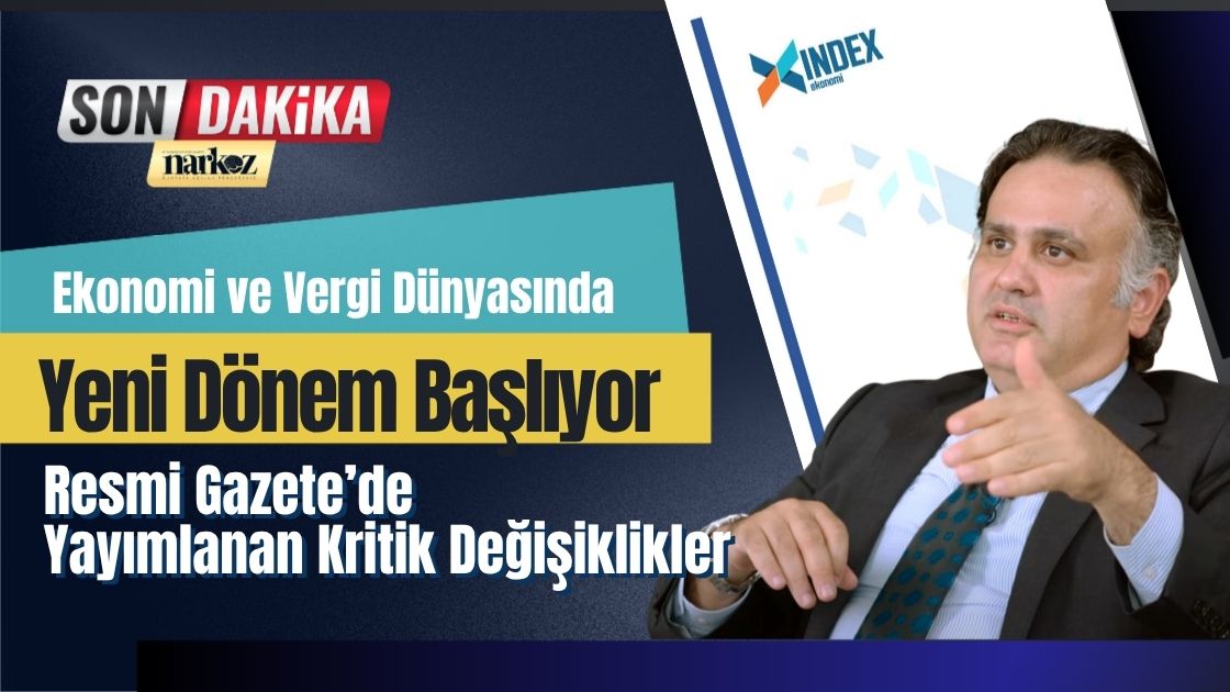 Ekonomi ve Vergi Dünyasında Yeni Dönem Resmi Gazete’de Yayımlanan Kritik Değişiklikler
