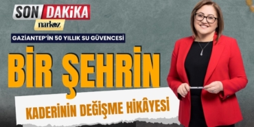 Gaziantep’in 50 Yıllık Su Güvencesi: “Bir Şehrin Kaderinin Değişme Hikâyesi”