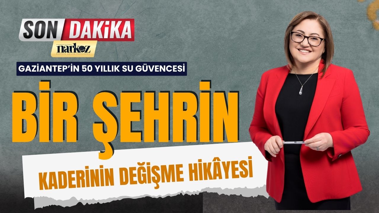 Gaziantep’in 50 Yıllık Su Güvencesi: “Bir Şehrin Kaderinin Değişme Hikâyesi”