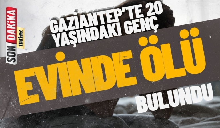 Gaziantep’te 20 Yaşındaki Genç Evinde Ölü Bulundu