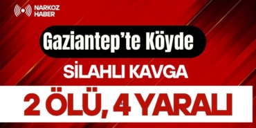 Gaziantep’te Köyde Silahlı Kavga 1 Ölü, 4 Yaralı