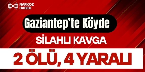 Gaziantep’te Köyde Silahlı Kavga 1 Ölü, 4 Yaralı