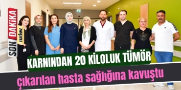 Karnından 20 kiloluk tümör çıkarılan hasta sağlığına kavuştu
