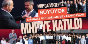 MHP Ailesi Gaziantep’te Büyüyor Mahalle Muhtarları ve Vatandaşlar MHP’ye Katıldı