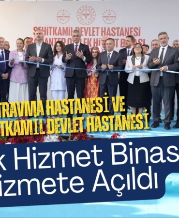 OSB Travma Hastanesi ve Şehitkamil Devlet Hastanesi Ek Hizmet Binası Hizmete Açıldı