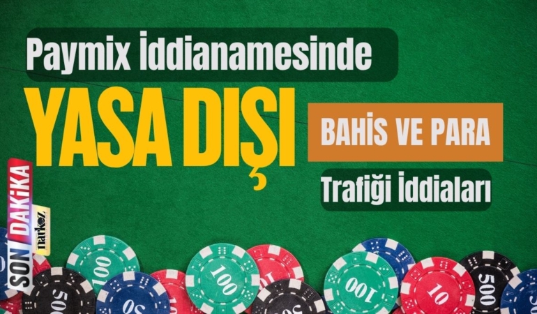 Paymix İddianamesinde Yasa Dışı Bahis ve Para Trafiği İddiaları