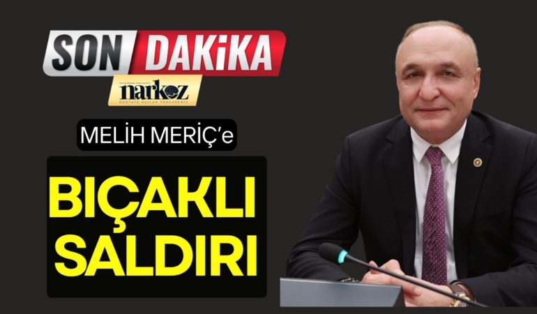 SON DAKİKA! Gaziantep Milletvekili Melih Meriç’e Bıçaklı Saldırı