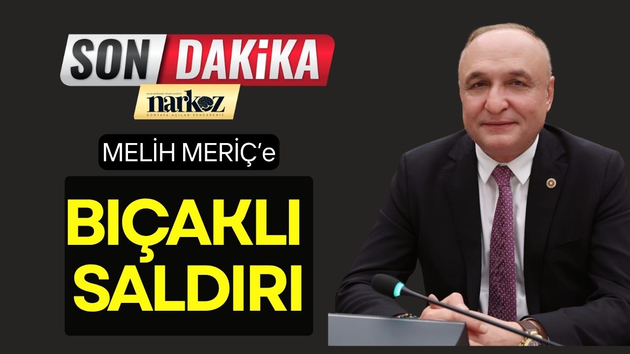 SON DAKİKA! Gaziantep Milletvekili Melih Meriç’e Bıçaklı Saldırı
