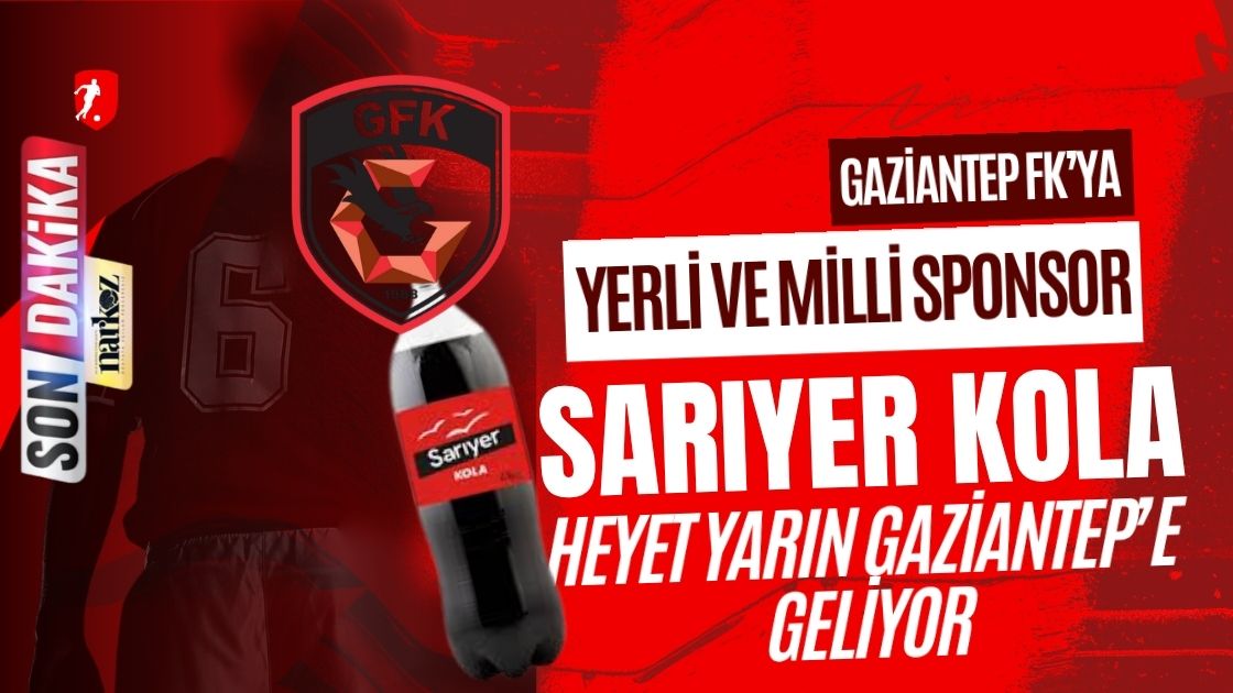 Sarıyer Kola ve Gaziantep FK Anlaşmaya Yakın Heyet Yarın Gaziantep’e Geliyor