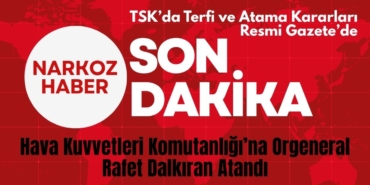  TSK’da Terfi ve Atama Kararları Resmi Gazete’de Hava Kuvvetleri Komutanlığı’na Orgeneral Rafet Dalkıran Atandı