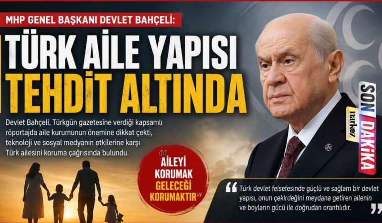 Devlet Bahçeli: "Türk Aile Yapısı Tehdit Altında"