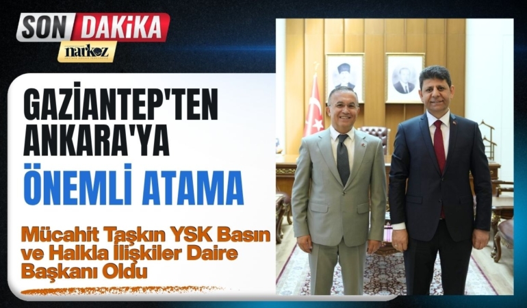 Gaziantep'ten Ankara'ya Önemli Atama Mücahit Taşkın YSK Basın ve Halkla İlişkiler Daire Başkanı Oldu