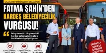 Fatma Şahin'den Kardeş Belediyecilik Vurgusu İş Birliklerimizi Güçlendiriyoruz
