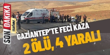 Gaziantep’te Feci Kaza: 2 Ölü, 4 Yaralı