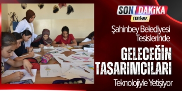 Şahinbey Belediyesi Tesislerinde Geleceğin Tasarımcıları Teknolojiyle Yetişiyor