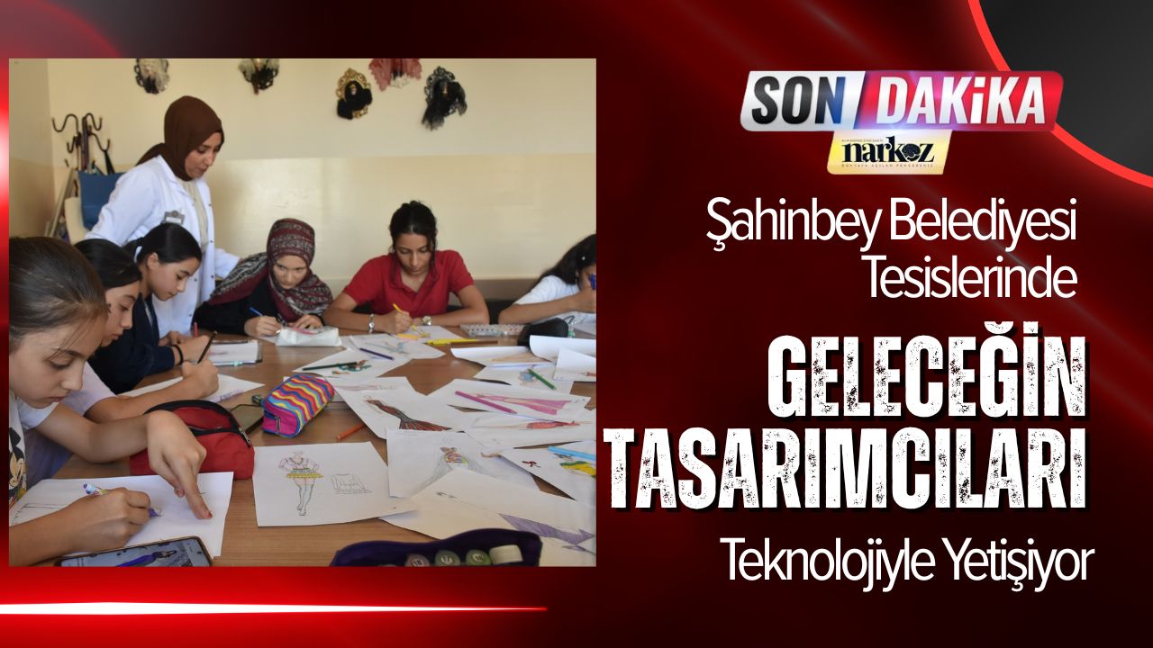 Şahinbey Belediyesi Tesislerinde Geleceğin Tasarımcıları Teknolojiyle Yetişiyor