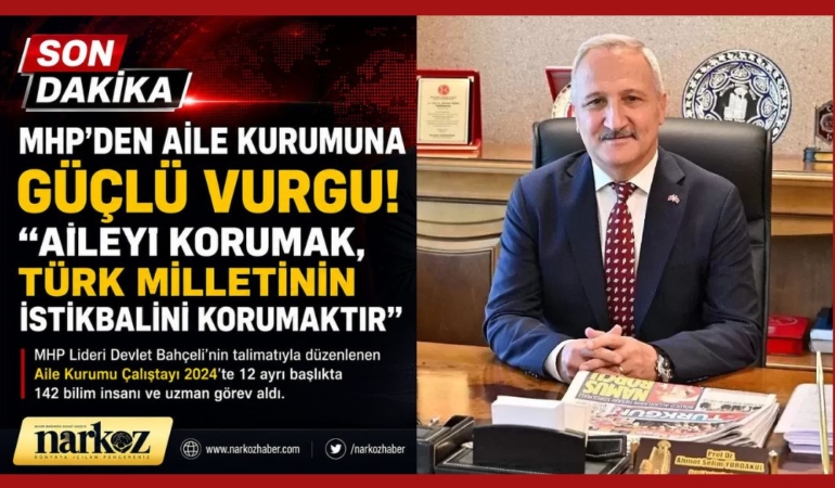 MHP'den Aile Kurumuna Güçlü Vurgu: "Aileyi Korumak, Türk Milletinin İstikbalini Korumaktır"