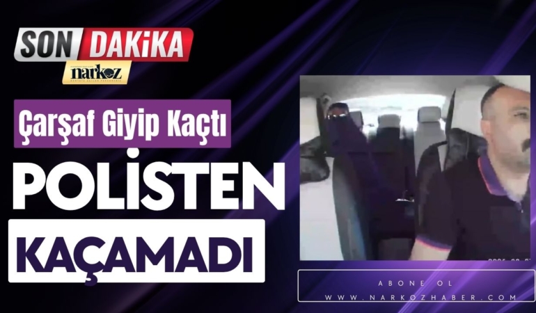 Çarşaf Giyip Kaçtı, Polisten Kaçamadı!