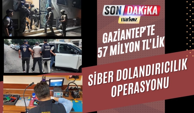 Gaziantep'te 57 Milyon TL'lik Siber Dolandırıcılık Operasyonu 17 Şüpheli Yakalandı