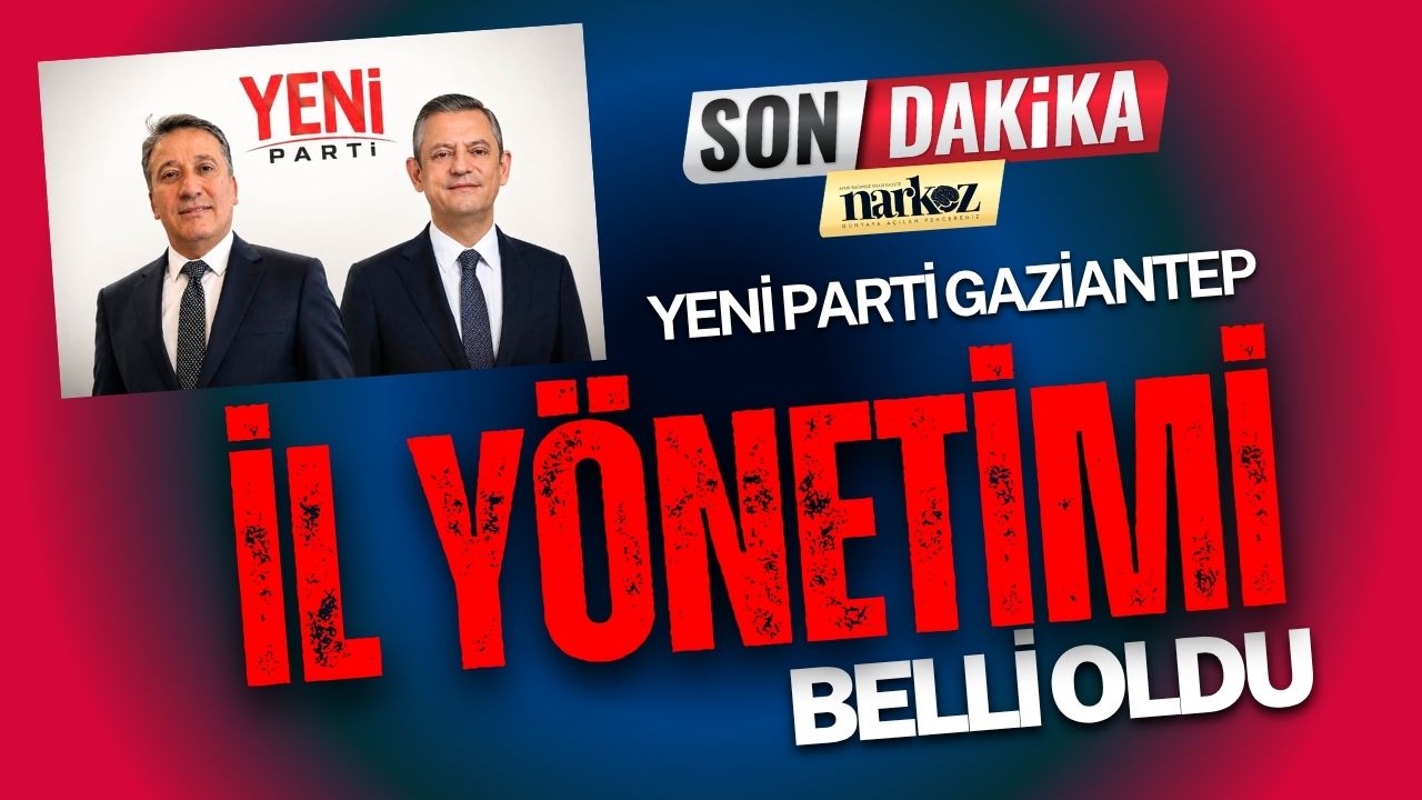 YENİ Parti’de Gaziantep İl Yönetimi Belli Oldu