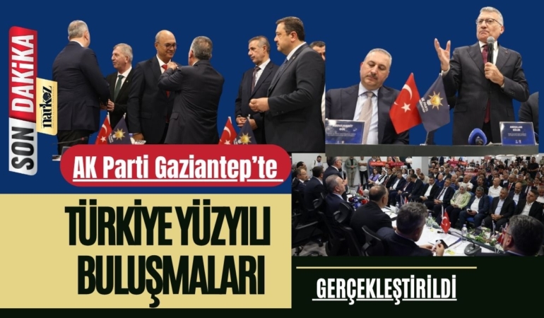 AK Parti Gaziantep’te “Türkiye Yüzyılı Buluşmaları” Gerçekleştirildi