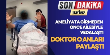 Ameliyata Girmeden Önce Ailesiyle Vedalaştı Doktor O Anları Paylaştı