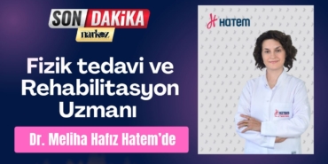 Fizik tedavi ve Rehabilitasyon Uzmanı Dr. Meliha Hafız Hatem’de