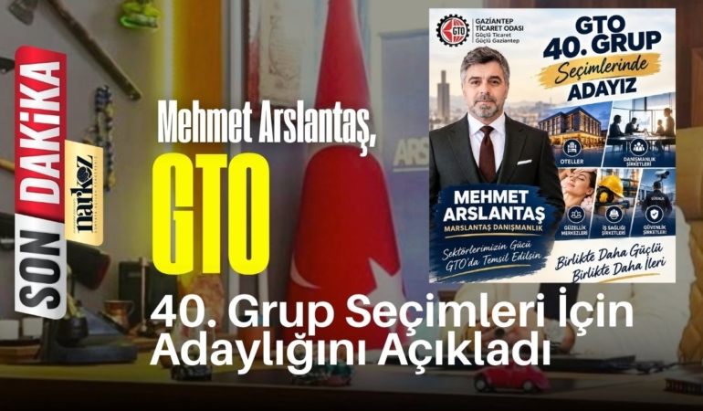 Mehmet Arslantaş, Gaziantep Ticaret Odası 40. Grup Seçimleri İçin Adaylığını Açıkladı-