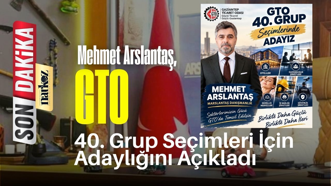 Mehmet Arslantaş, Gaziantep Ticaret Odası 40. Grup Seçimleri İçin Adaylığını Açıkladı-