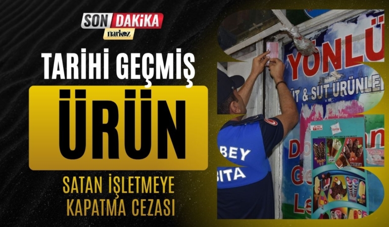 Gaziantep Şahinbey’de Tarihi Geçmiş Ürün Satan İş Yerine 3 Gün Kapatma Cezası