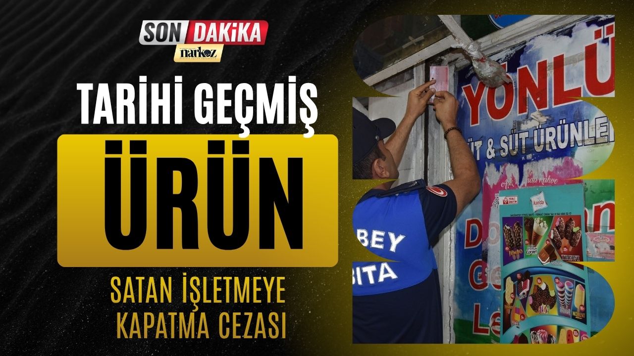 Gaziantep Şahinbey’de Tarihi Geçmiş Ürün Satan İş Yerine 3 Gün Kapatma Cezası