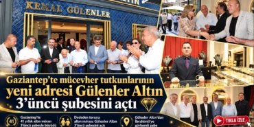 Gaziantep’te dededen toruna altın mirası Gülenler Altın 3’üncü şubesini açtı