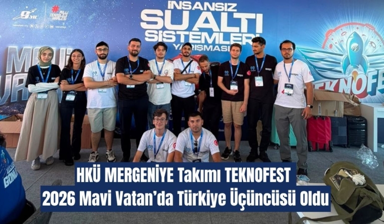 HKÜ MERGENİYE Takımı TEKNOFEST 2026 Mavi Vatan’da Türkiye Üçüncüsü Oldu