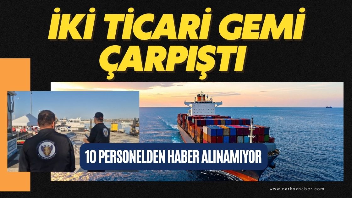 Silivri açıklarında iki ticari gemi çarpıştı 10 personelden haber alınamıyor